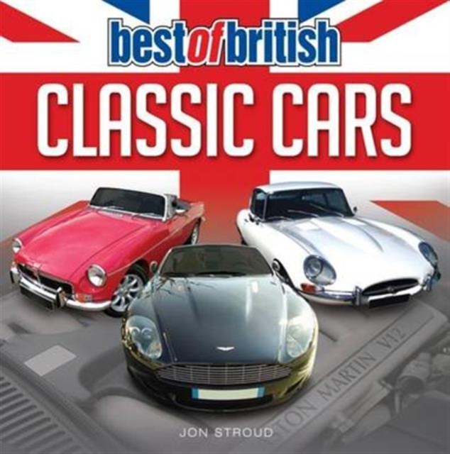 Classic British Cars - MG, Aston Martin & E-Type Jaguar, Hardback Book