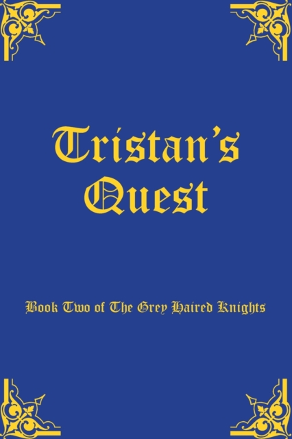 Tristan's Quest : Book Two of The Grey Haired Knights, Paperback / softback Book