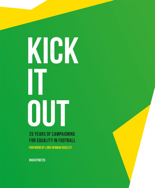 Kick It Out : 25 Years of Campaigning for Equality in Football, Hardback Book