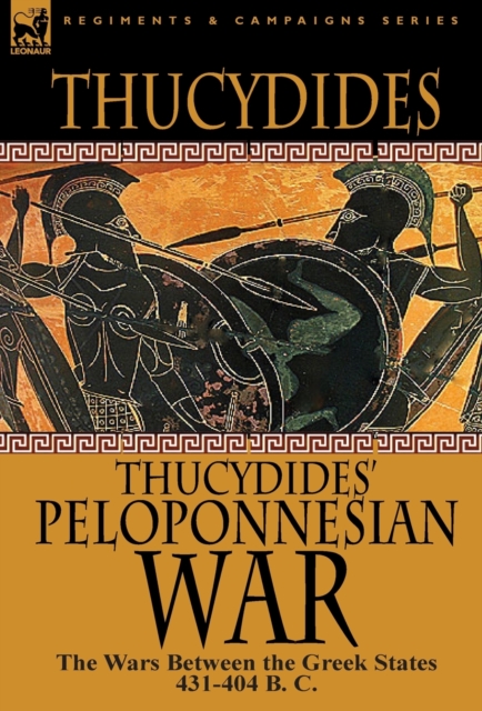 Thucydides' Peloponnesian War : The Wars Between the Greek States 431-404 B. C., Hardback Book