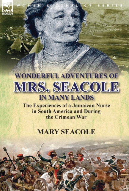 Wonderful Adventures of Mrs. Seacole in Many Lands : the Experiences of a Jamaican Nurse in South America and During the Crimean War, Hardback Book