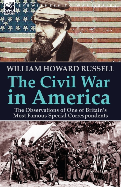 The Civil War in America : the Observations of One of Britain's Most Famous Special Correspondents, Paperback / softback Book