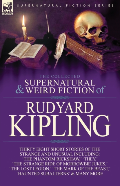 The Collected Supernatural and Weird Fiction of Rudyard Kipling : Thirty-Eight Short Stories of the Strange and Unusual, Paperback / softback Book