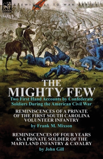 The Mighty Few : Two First Hand Accounts by Confederate Soldiers During the American Civil War-Reminiscences of a Private of the First, Paperback / softback Book