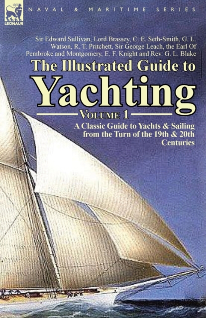 The Illustrated Guide to Yachting-Volume 1 : A Classic Guide to Yachts & Sailing from the Turn of the 19th & 20th Centuries, Paperback / softback Book
