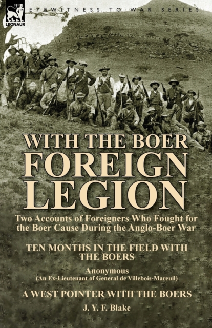 With the Boer Foreign Legion : Two Accounts of Foreigners Who Fought for the Boer Cause During the Anglo-Boer War, Paperback / softback Book