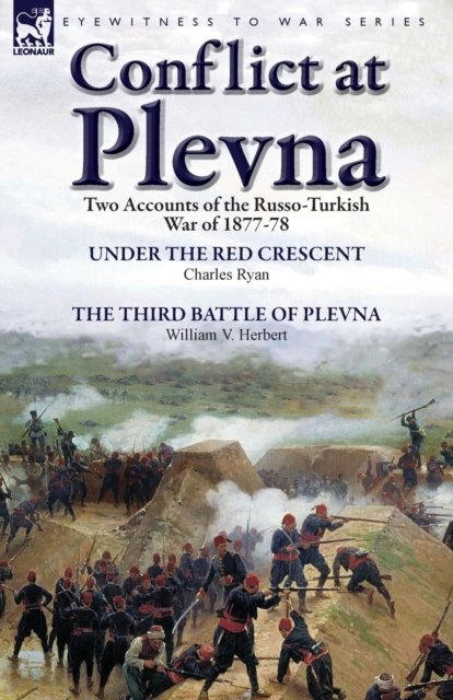 Conflict at Plevna : Two Accounts of the Russo-Turkish War of 1877-78, Paperback / softback Book