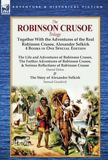 The Robinson Crusoe Trilogy : Together with the Adventures of the Real Robinson Crusoe, Alexander Selkirk 4 Books in One Special Edition, Hardback Book