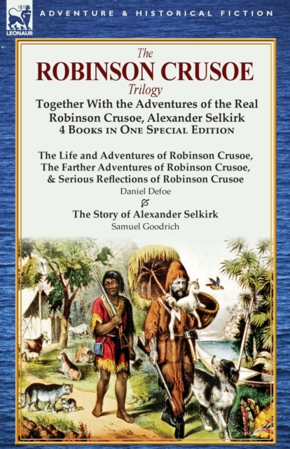 The Robinson Crusoe Trilogy : Together with the Adventures of the Real Robinson Crusoe, Alexander Selkirk 4 Books in One Special Edition, Paperback / softback Book