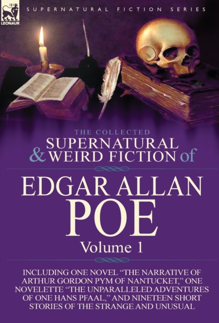 The Collected Supernatural and Weird Fiction of Edgar Allan Poe-Volume 1 : Including One Novel the Narrative of Arthur Gordon Pym of Nantucket, One N, Hardback Book