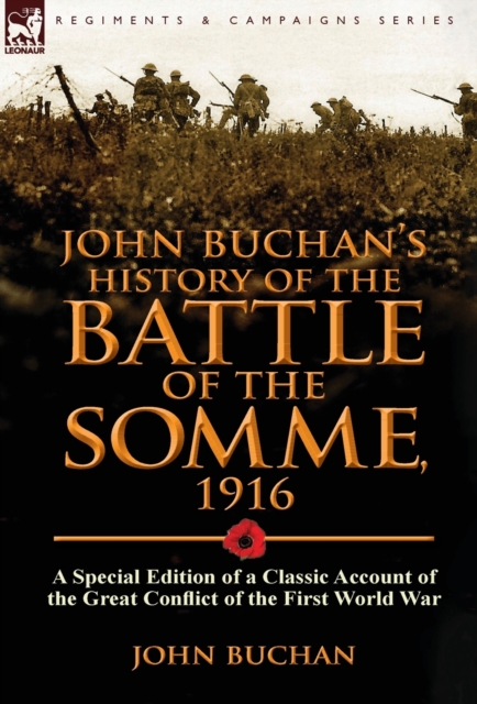 John Buchan's History of the Battle of the Somme, 1916 : A Special Edition of a Classic Account of the Great Conflict of the First World War, Hardback Book