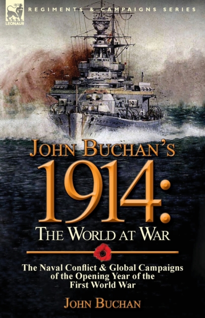 John Buchan's 1914 : the World at War-The Naval Conflict & Global Campaigns of the Opening Year of the First World War, Paperback / softback Book
