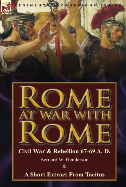 Rome at War with Rome : Civil War & Rebellion 67-69 A. D. by Bernard W. Henderson & a Short Extract from Tacitus, Hardback Book