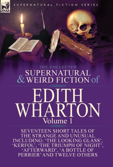 The Collected Supernatural and Weird Fiction of Edith Wharton : Volume 1-Seventeen Short Tales of the Strange and Unusual, Hardback Book