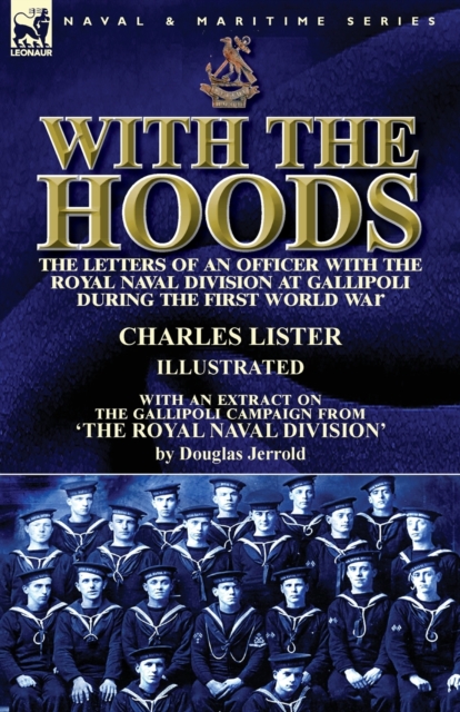With the Hoods : the Letters of an Officer with the Royal Naval Division at Gallipoli during the First World War, With an Extract on the Gallipoli Campaign from 'The Royal Naval Division', Paperback / softback Book