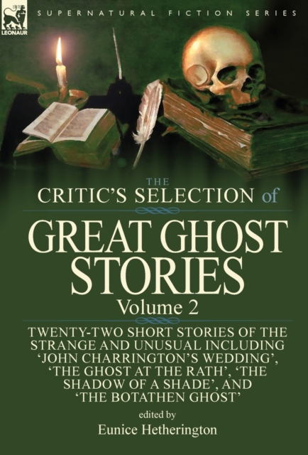 The Critic's Selection of Great Ghost Stories : Volume 2-Twenty-Two Short Stories of the Strange and Unusual Including 'john Charrington's Wedding', 'the Ghost at the Rath', 'the Shadow of a Shade', ', Hardback Book