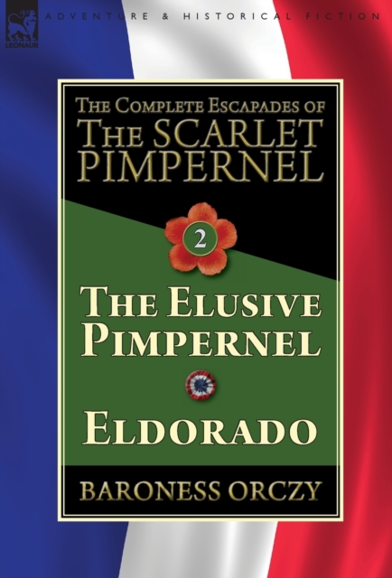 The Complete Escapades of the Scarlet Pimpernel-Volume 2 : The Elusive Pimpernel & Eldorado, Hardback Book