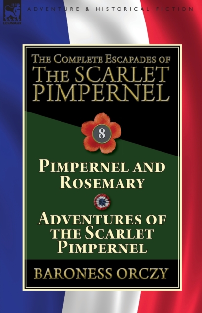 The Complete Escapades of The Scarlet Pimpernel : Volume 8-Pimpernel and Rosemary & Adventures of the Scarlet Pimpernel, Paperback / softback Book