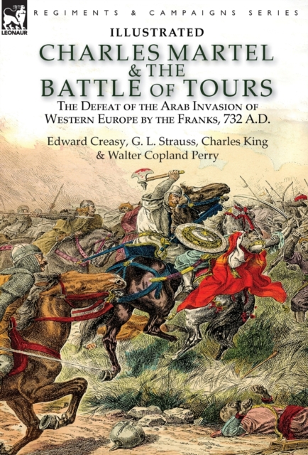 Charles Martel & the Battle of Tours : The Defeat of the Arab Invasion of Western Europe by the Franks, 732 A.D, Hardback Book