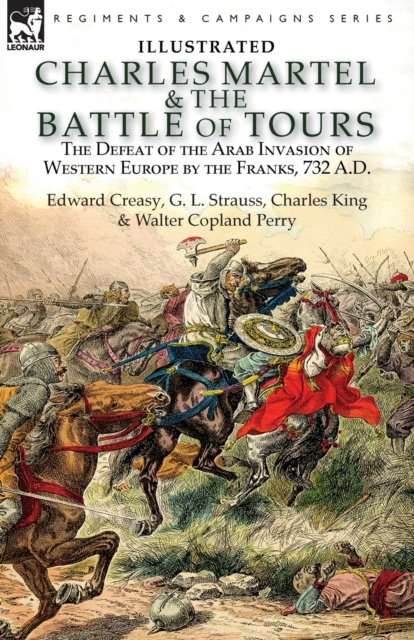 Charles Martel & the Battle of Tours : the Defeat of the Arab Invasion of Western Europe by the Franks, 732 A.D, Paperback / softback Book