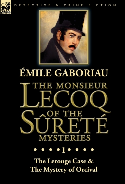 The Monsieur Lecoq of the S?ret? Mysteries : Volume 1-The Lerouge Case & The Mystery of Orcival, Hardback Book