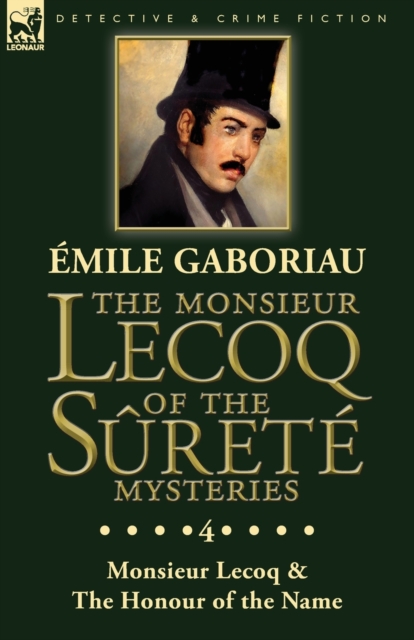 The Monsieur Lecoq of the S?ret? Mysteries : Volume 4- Two Volumes in One Edition Monsieur Lecoq & The Honour of the Name, Paperback / softback Book