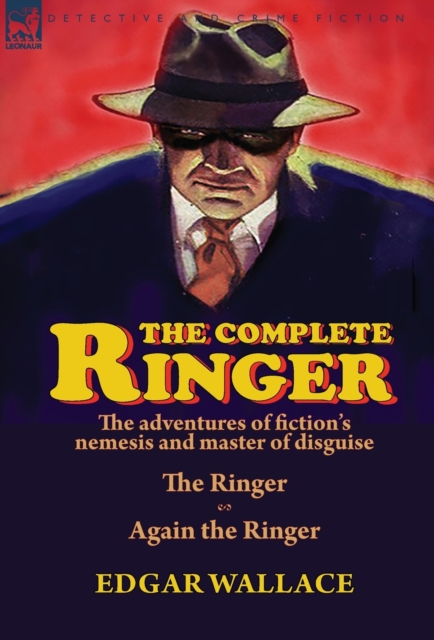 The Complete Ringer : the Adventures of Fiction's Nemesis and Master of Disguise-The Ringer & Again the Ringer, Hardback Book