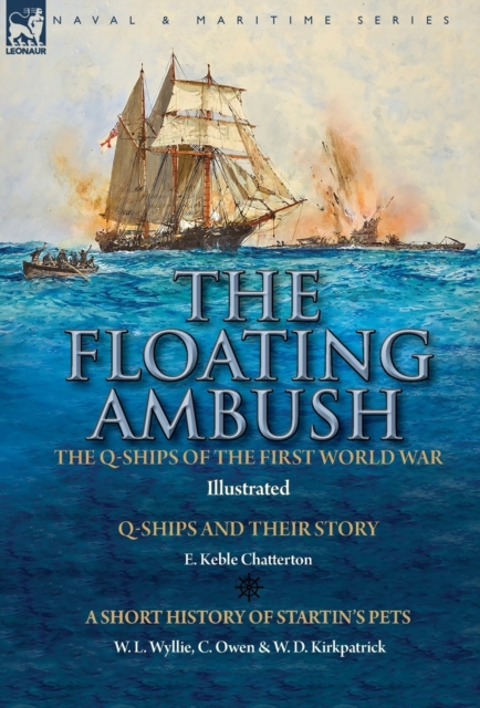 The Floating Ambush : the Q ships of the First World War-Q-Ships and Their Story with a Short History of Startin's Pets, Hardback Book