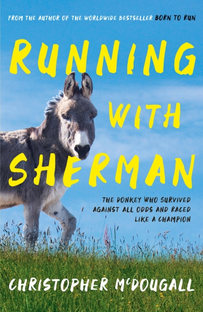 Running with Sherman : The Donkey Who Survived Against All Odds and Raced Like a Champion, EPUB eBook