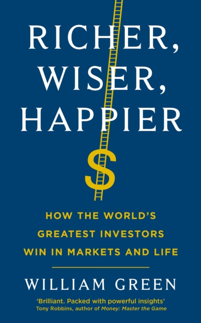 Richer, Wiser, Happier : How the World's Greatest Investors Win in Markets and Life, EPUB eBook