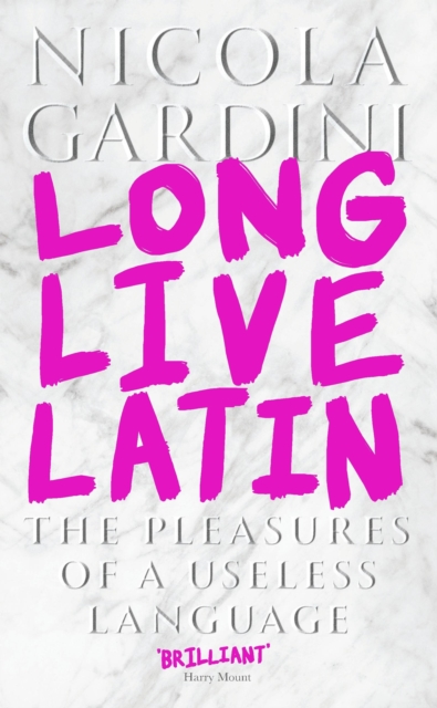 Long Live Latin : The Pleasures of a Useless Language, EPUB eBook