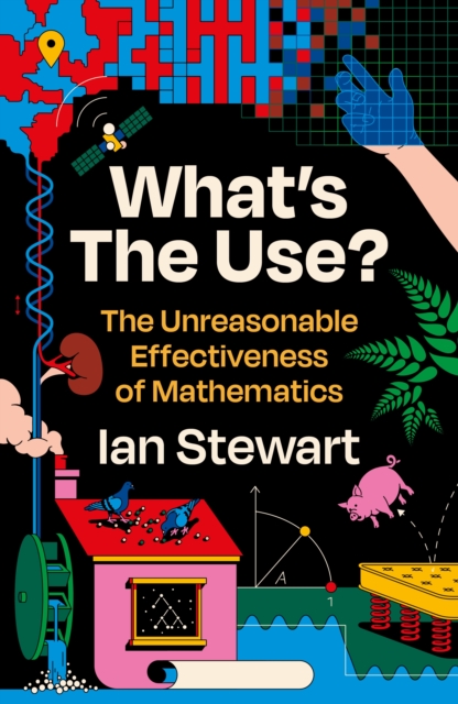 What's the Use? : The Unreasonable Effectiveness of Mathematics, EPUB eBook