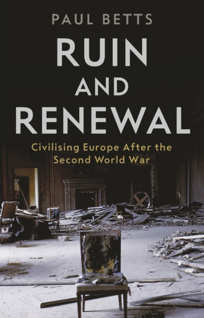 Ruin and Renewal : Civilising Europe After the Second World War, EPUB eBook