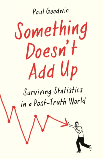 Something Doesn't Add Up : Surviving Statistics in a Number-Mad World, EPUB eBook