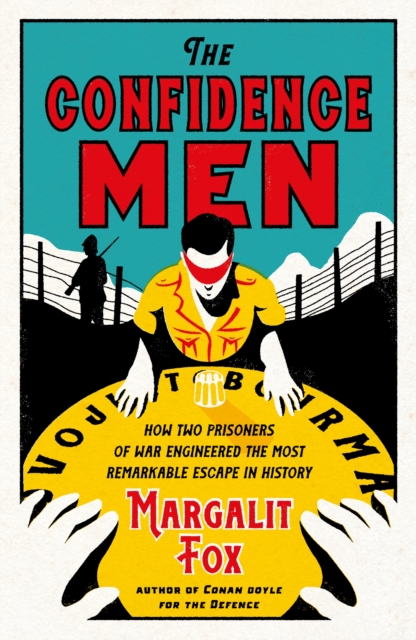 The Confidence Men : How Two Prisoners of War Engineered the Most Remarkable Escape in History, EPUB eBook