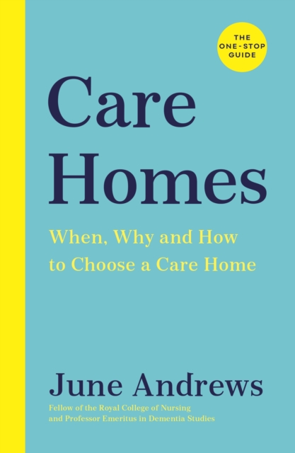 Care Homes : The One-Stop Guide: When, Why and How to Choose a Care Home, EPUB eBook