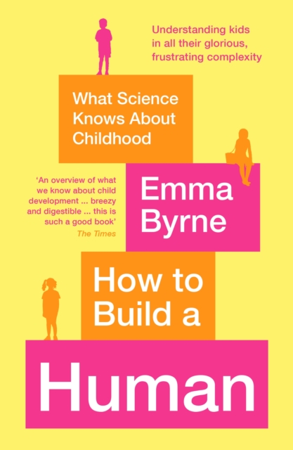 How to Build a Human : What Science Knows About Childhood, EPUB eBook