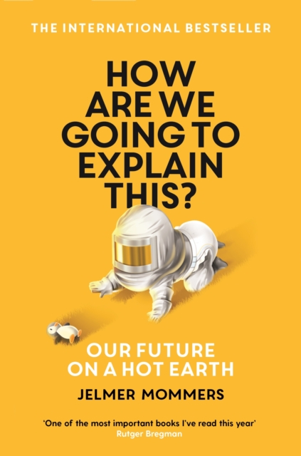 How Are We Going to Explain This? : Our Future on a Hot Earth, EPUB eBook