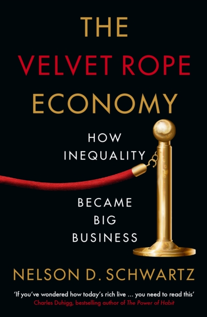 The Velvet Rope Economy : How Inequality Became Big Business, EPUB eBook