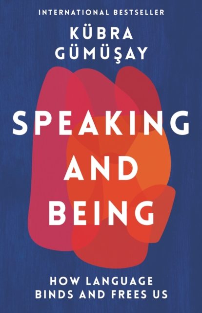 Speaking and Being : How Language Binds and Frees Us, EPUB eBook