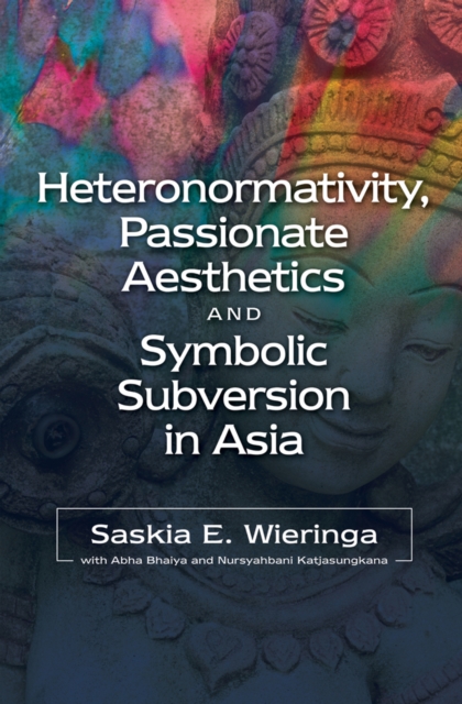 Heteronormativity, Passionate Aesthetics and Symbolic Subversion in Asia, EPUB eBook