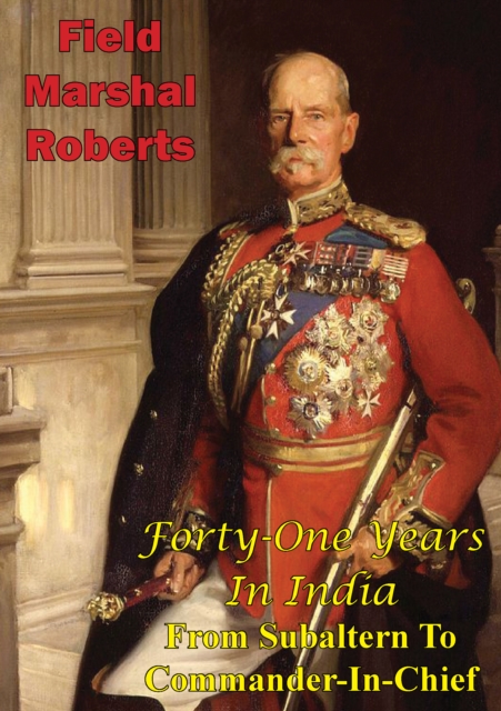 Forty-One Years In India - From Subaltern To Commander-In-Chief [Illustrated Edition], EPUB eBook
