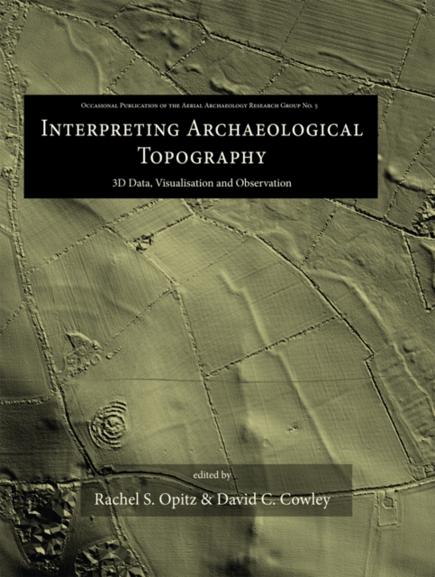 Interpreting Archaeological Topography : 3D Data, Visualisation and Observation, EPUB eBook