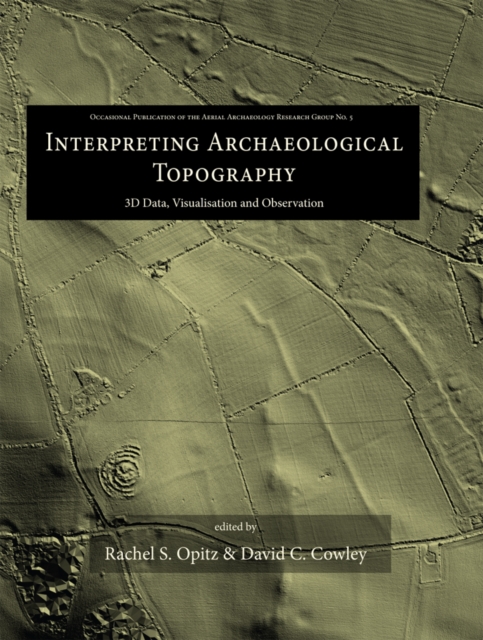 Interpreting Archaeological Topography : 3D Data, Visualisation and Observation, PDF eBook