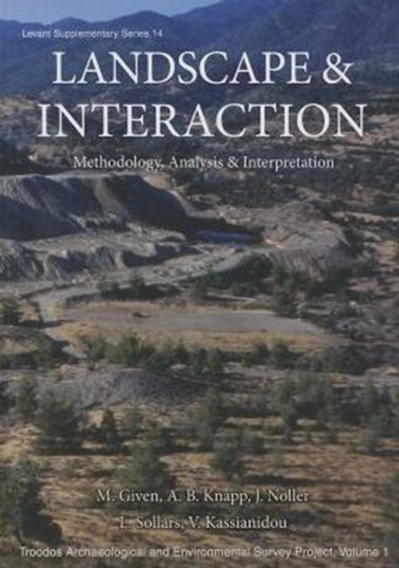 Landscape and Interaction: Troodos Survey Vol 1 : Methodology, Analysis and Interpretation, Hardback Book