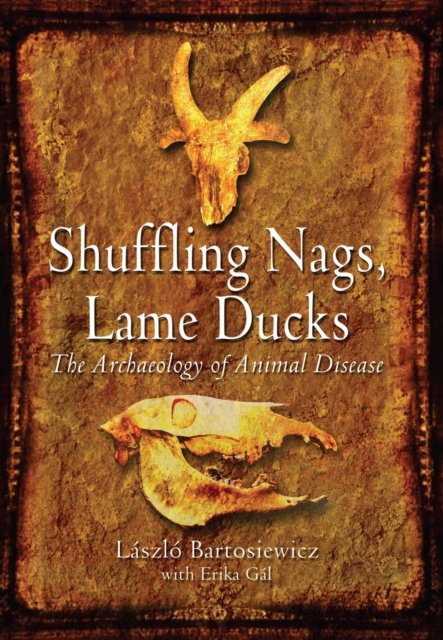 Shuffling Nags, Lame Ducks : The Archaeology of Animal Disease, EPUB eBook