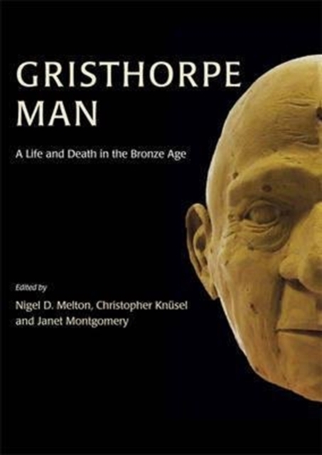 Gristhorpe Man. : A Life and Death in the Bronze Age, Hardback Book