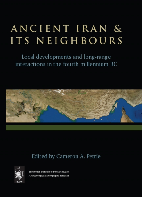 Ancient Iran and Its Neighbours : Local Developments and Long-range Interactions in the 4th Millennium BC, PDF eBook