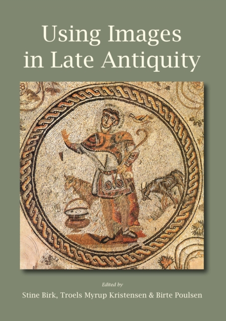 Using Images in Late Antiquity, Paperback / softback Book
