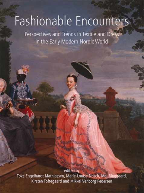 Fashionable Encounters : Perspectives and trends in textile and dress in the Early Modern Nordic World, EPUB eBook